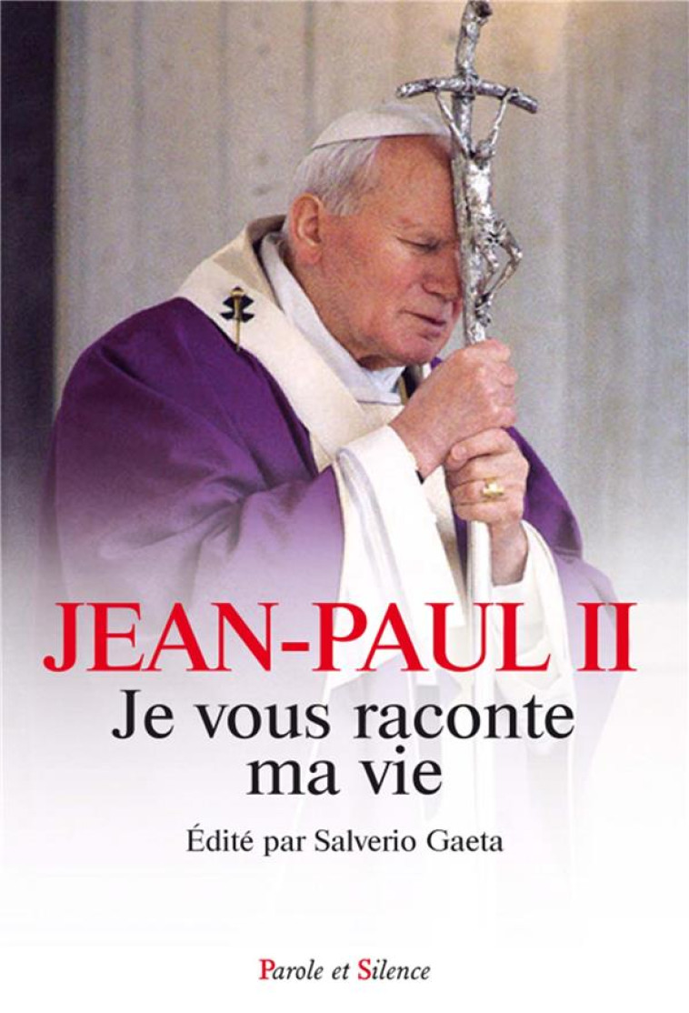 JE VOUS RACONTE MA VIE - JEAN-PAUL II - Parole et silence