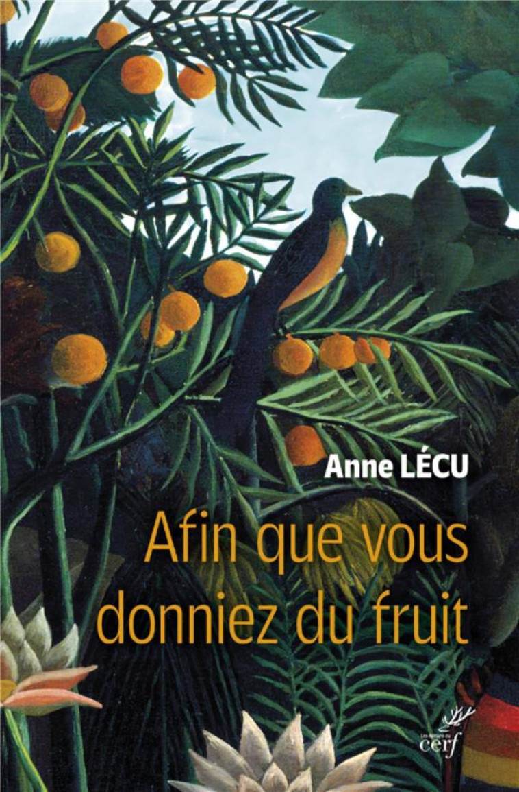 AFIN QUE VOUS DONNIEZ DU FRUIT -  LECU, ANNE  - CERF