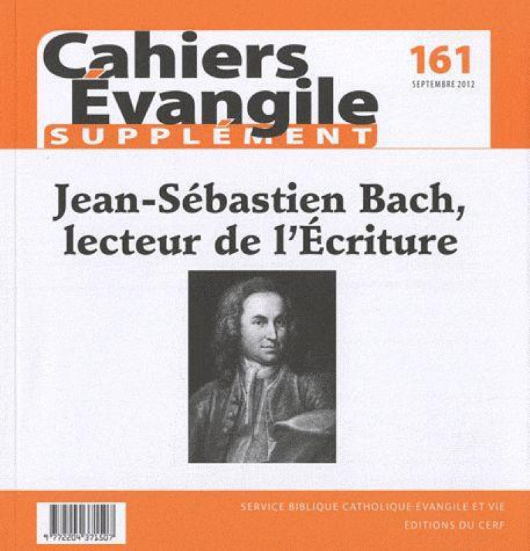 CAHIERS EVANGILE NUMERO 161 SUPPLEMENT JEAN-SEBASTIEN BACH, LECTEUR DE L-ECRITURE - COL CAHIERS EVANG. - CERF