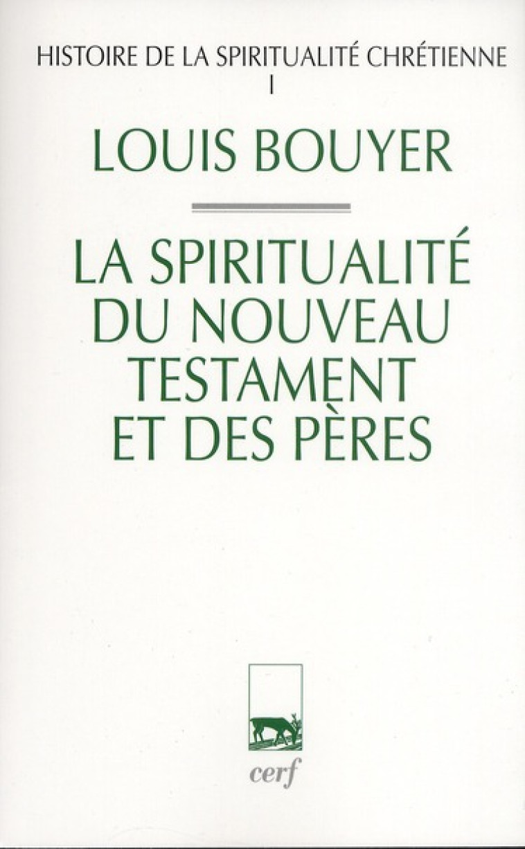 HISTOIRE DE LA SPIRITUALITE CHRETIENNE - TOME 1 LA SPIRITUALITE DU NOUVEAU TESTAMENT ET DES PERES - - BOUYER/LECLERCQ - CERF