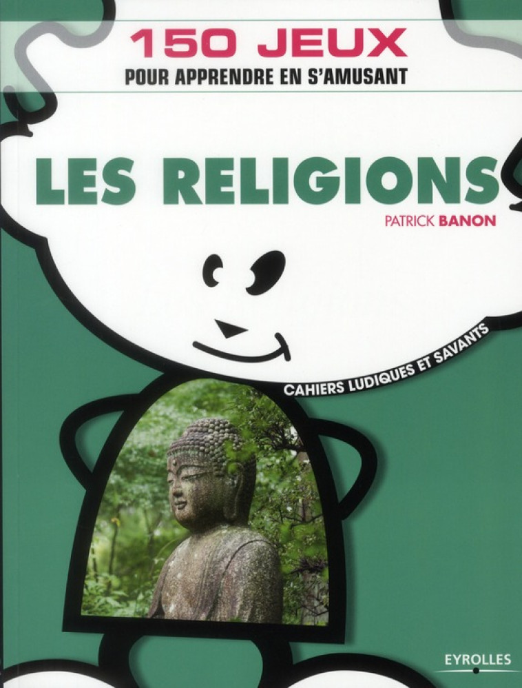 LES RELIGIONS - 150 JEUX POUR APPRENDRE EN S-AMUSANT. - BANON PATRICK - EYROLLES