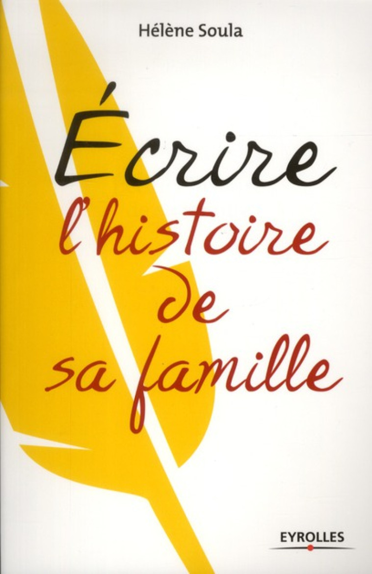 ECRIRE L-HISTOIRE DE SA FAMILLE - SOULA HELENE - EYROLLES