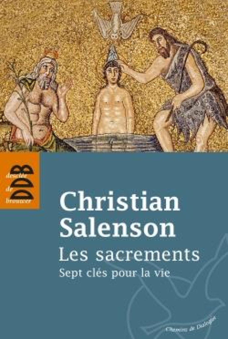 LES SACREMENTS - SEPT CLES POUR LA VIE - SALENSON CHRISTIAN - Desclee De Brouwer