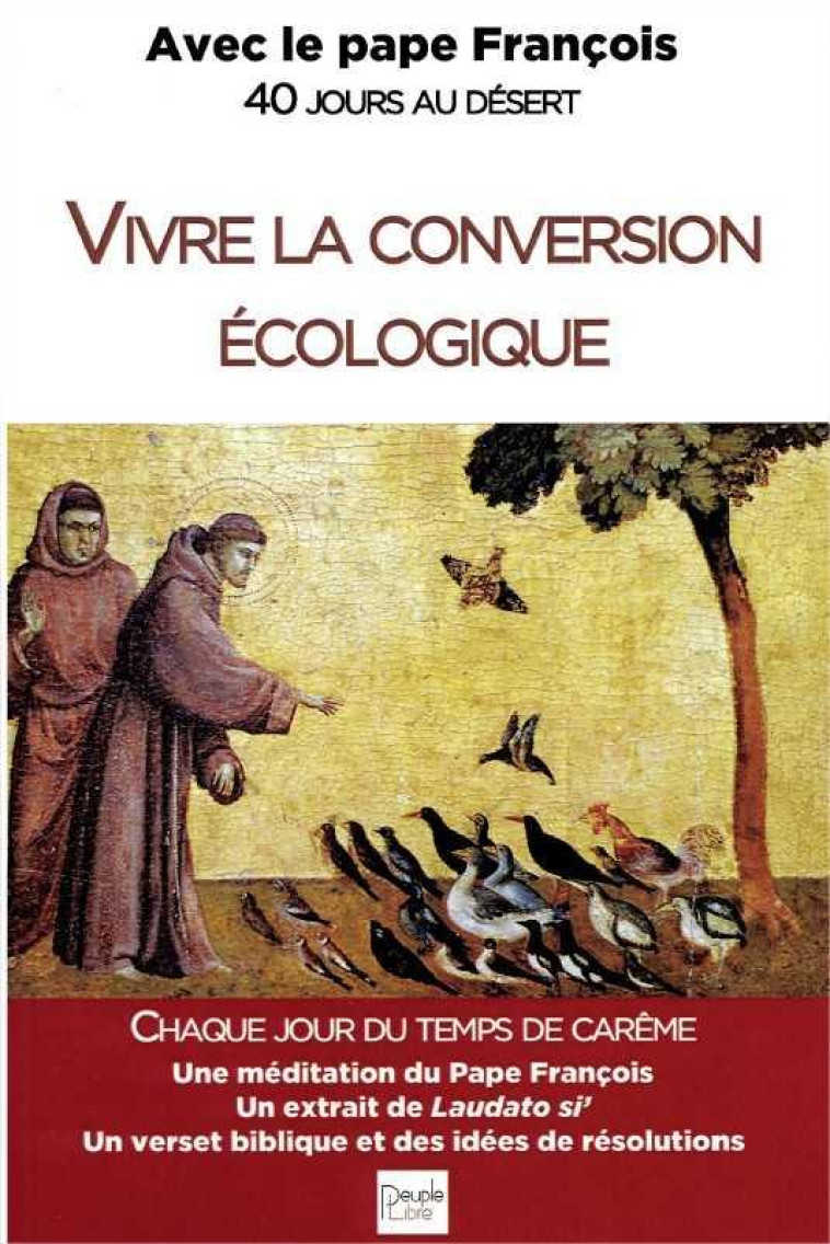 VIVRE LA CONVERSION ECOLOGIQUE - AVEC LE PAPE FRANCOIS 40 JOURS AU DESERT - ANNEE C - FRANCOIS - PEUPLE LIBRE