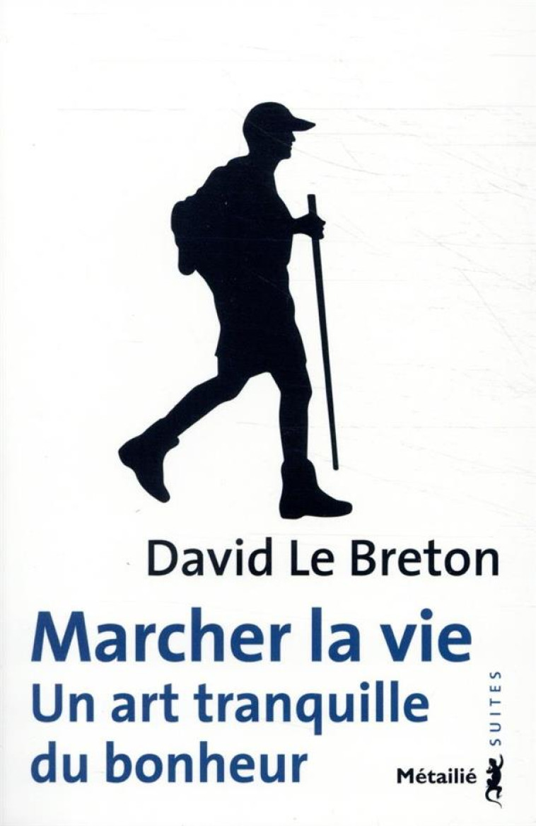 MARCHER LA VIE - UN ART TRANQUILLE DU BONHEUR - LE BRETON DAVID - METAILIE