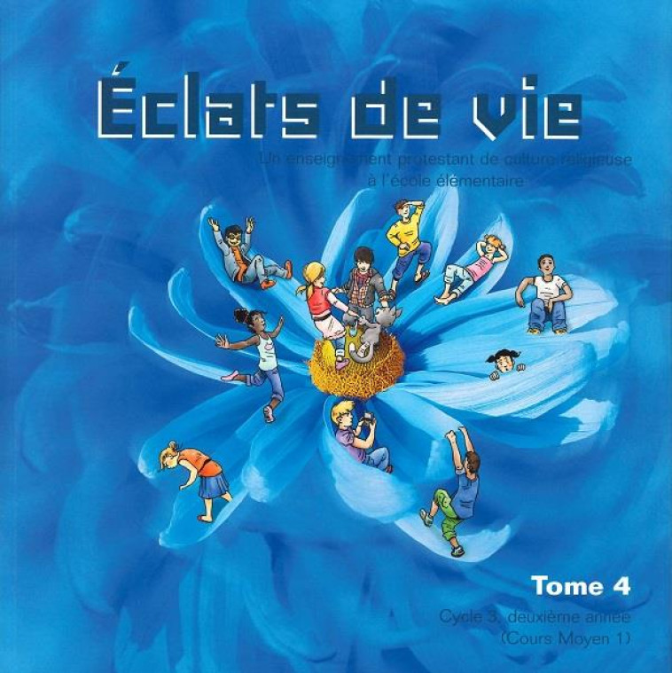 ECLATS DE VIE TOME 4 - LIVRE DE L'ENFANT - 9/10 ANS - GOSSIN, RICHARD - OLIVETAN