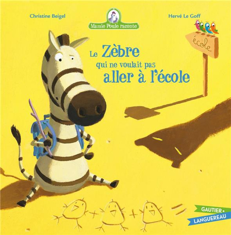 MAMIE POULE RACONTE - LE ZEBRE QUI NE VOULAIT PAS ALLER A L-ECOLE - LE GOFF/BEIGEL - HACHETTE