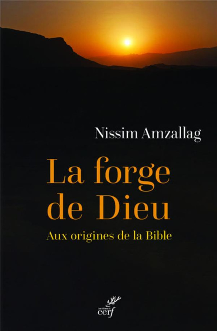 LA FORGE DE DIEU - AUX ORIGINES DE LA BIBLE - NODET ETIENNE - CERF