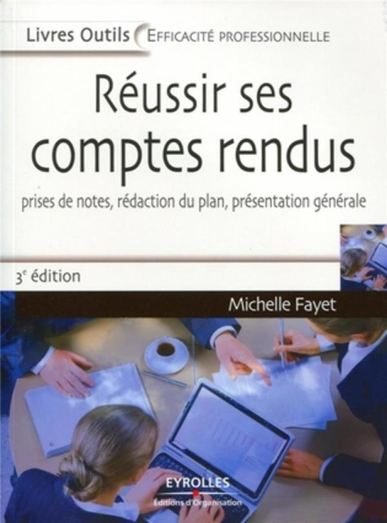 REUSSIR SES COMPTES RENDUS - PRISES DE NOTES, REDACTION DU PLAN, PRESENTATION GENERALE. - FAYET MICHELLE - EYROLLES