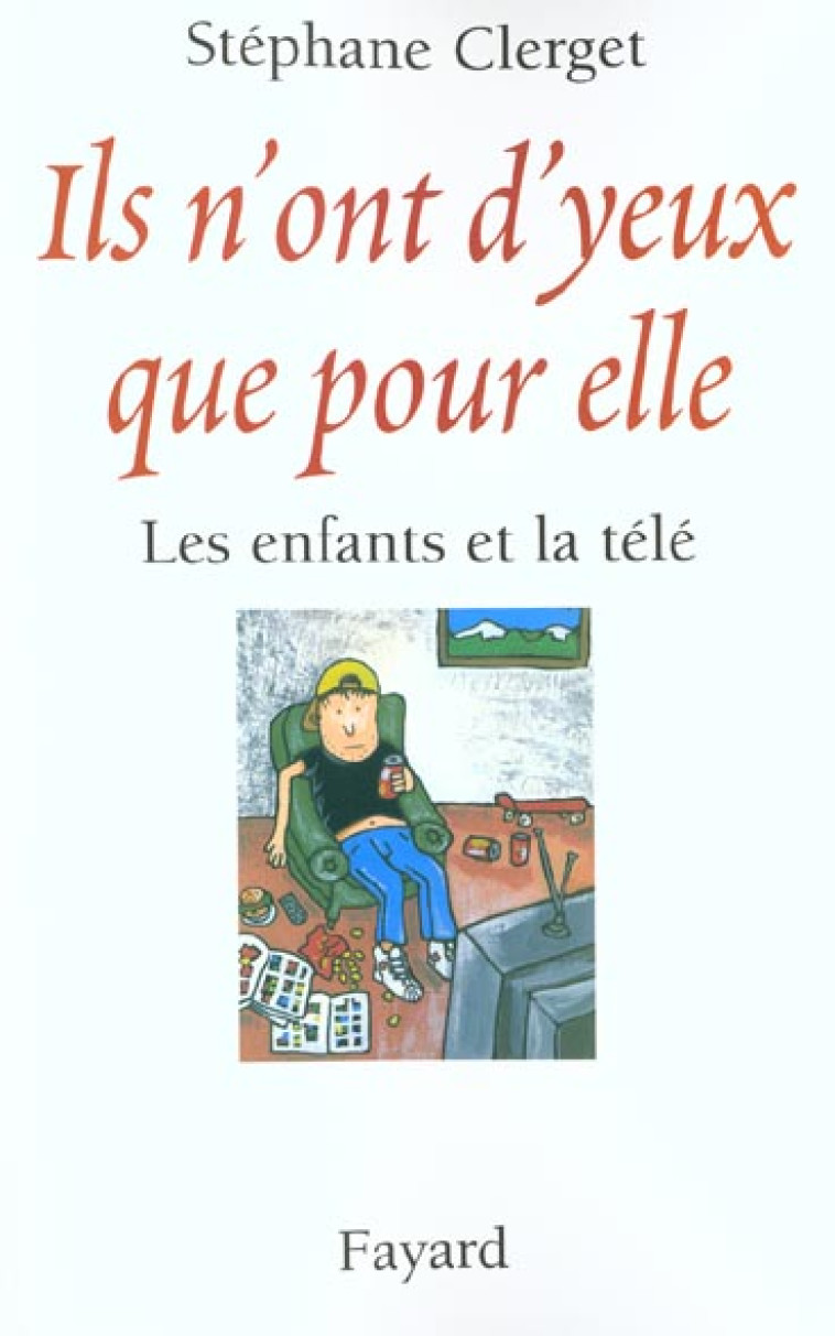 ILS N-ONT D-YEUX QUE POUR ELLE - LES ENFANTS ET LA TELE - CLERGET STEPHANE - FAYARD