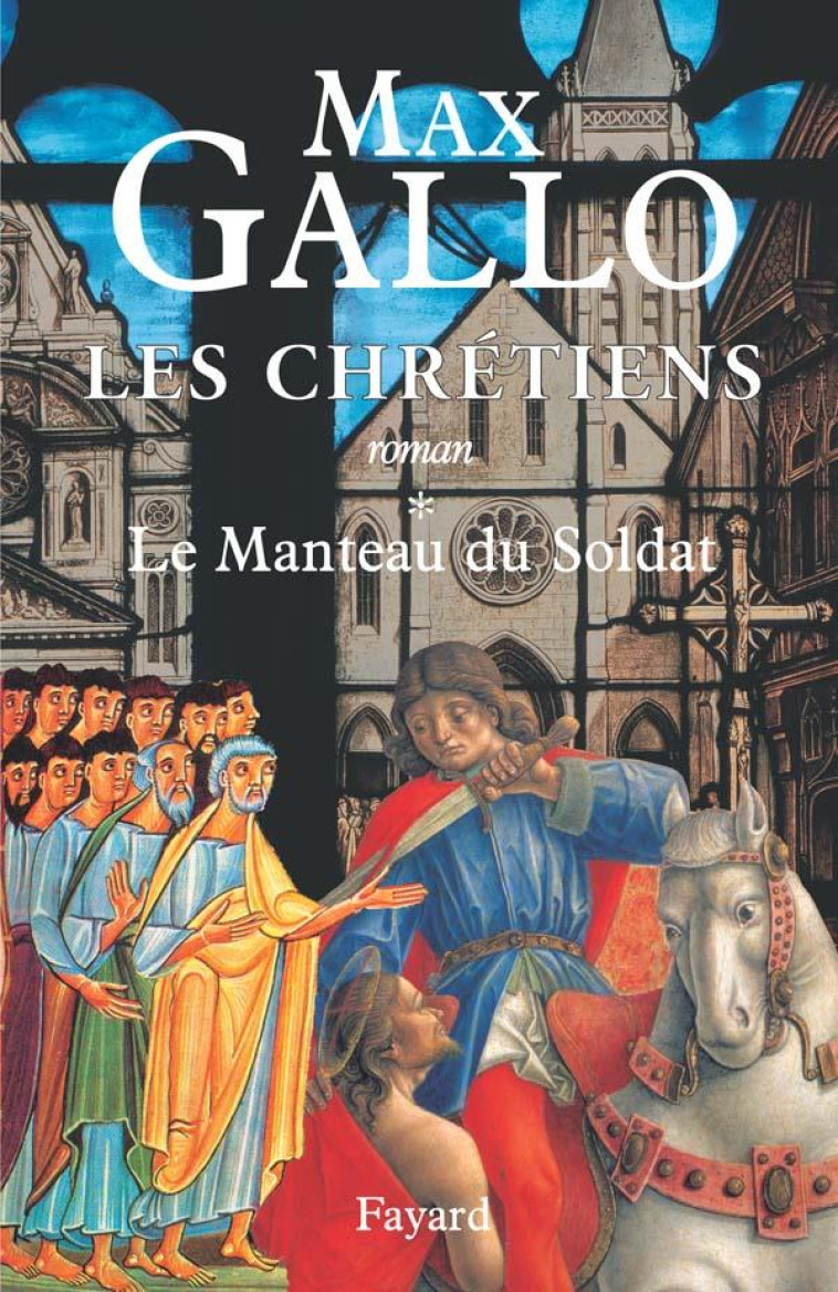 LES CHRETIENS, TOME 1 - LE MANTEAU DU SOLDAT - GALLO MAX - FAYARD