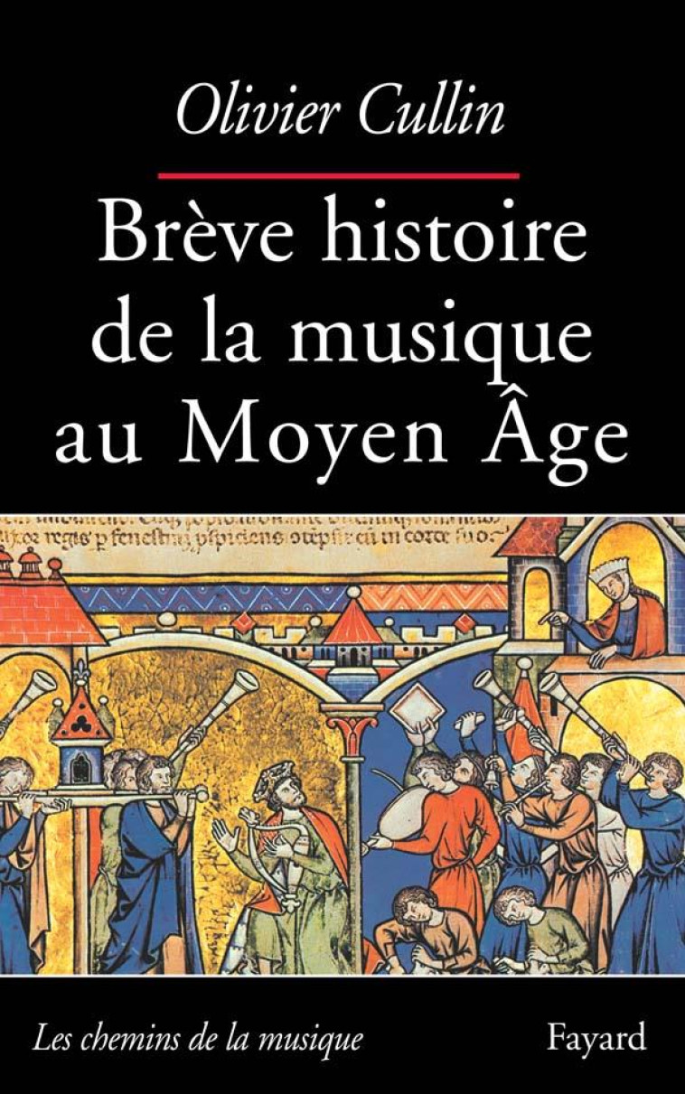 BREVE HISTOIRE DE LA MUSIQUE AU MOYEN AGE - CULLIN OLIVIER - FAYARD