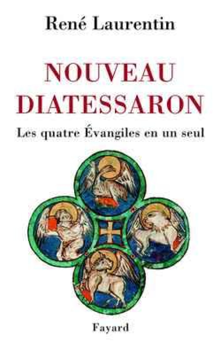 NOUVEAU DIATESSARON - LES QUATRE EVANGILES EN UN SEUL - LAURENTIN RENE - FAYARD