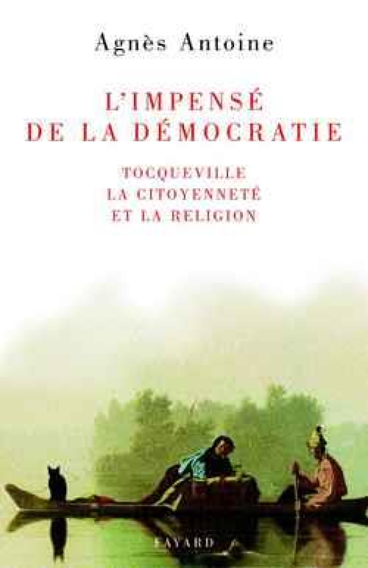 L-IMPENSE DE LA DEMOCRATIE - TOCQUEVILLE, LA CITOYENNETE ET LA RELIGION - ANTOINE AGNES - FAYARD