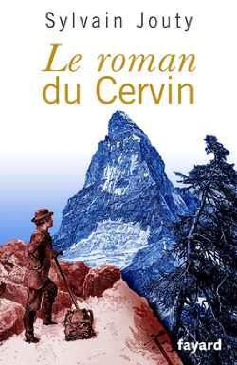 LE ROMAN DU CERVIN - JOUTY SYLVAIN - FAYARD