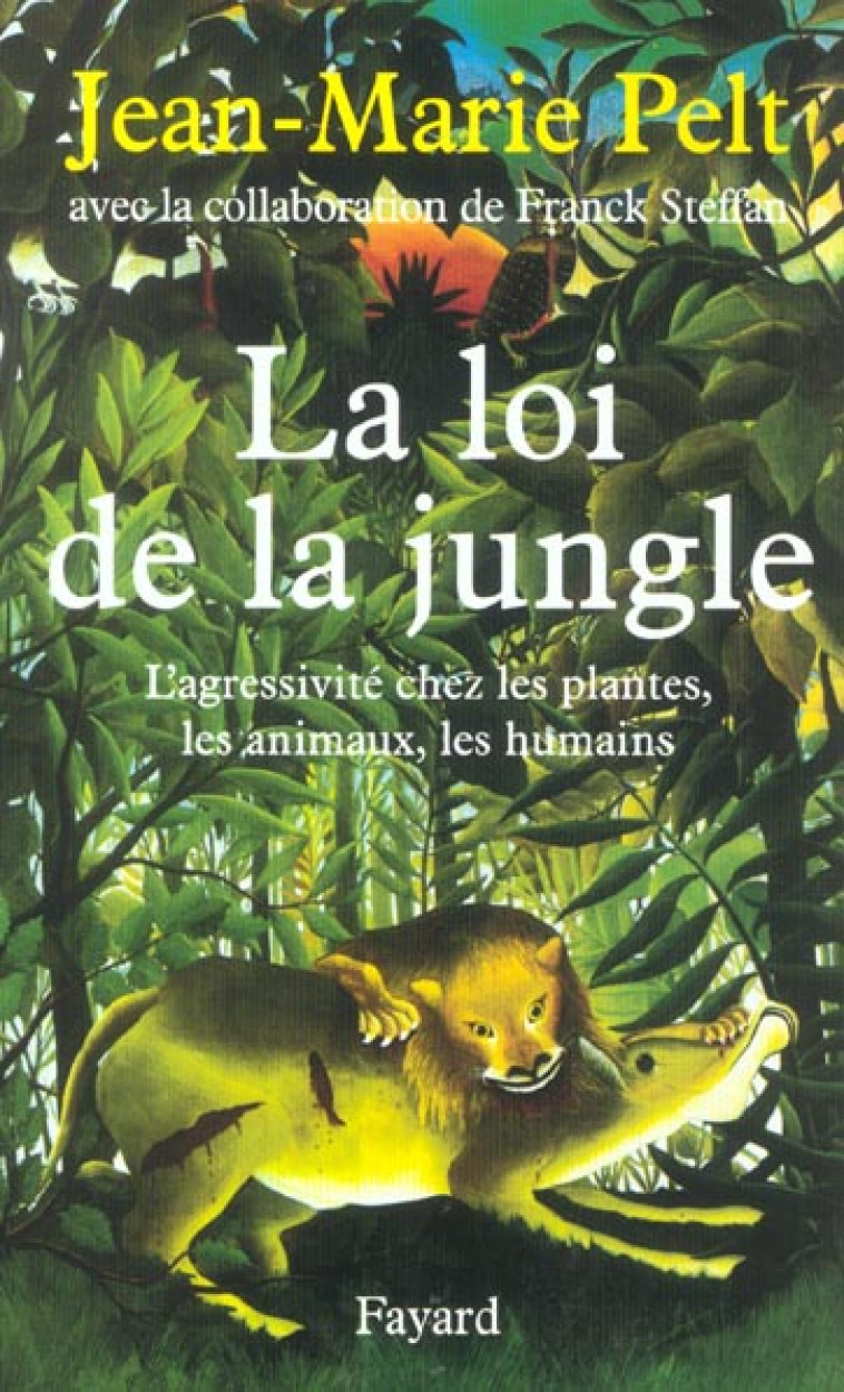 LA LOI DE LA JUNGLE - L-AGRESSIVITE CHEZ LES PLANTES, LES ANIMAUX, LES HUMAINS - PELT/STEFFAN - FAYARD