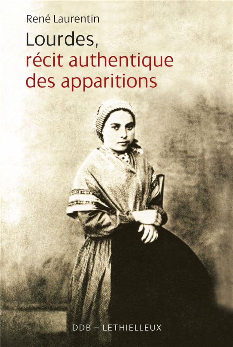 LOURDES, RECIT AUTHENTIQUE DES APPARITIONS - LAURENTIN RENE - Desclee De Brouwer