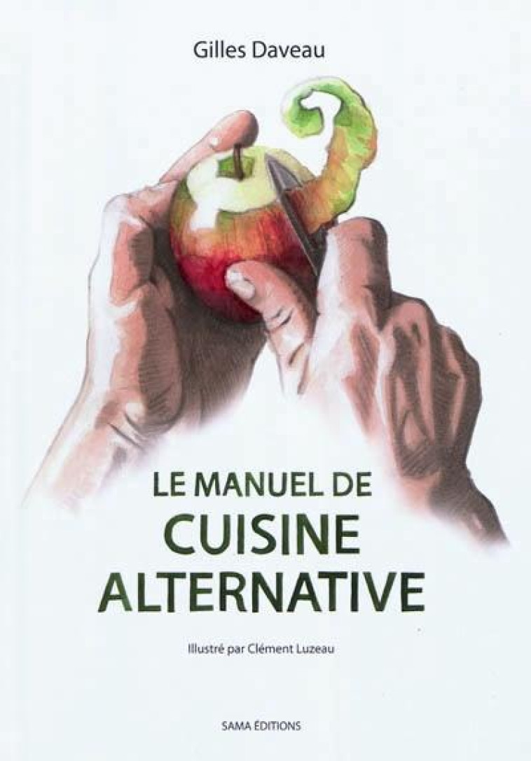 LE MANUEL DE CUISINE ALTERNATIVE - ILLUSTRATIONS, COULEUR - DAVEAU/BARANGER - Actes Sud