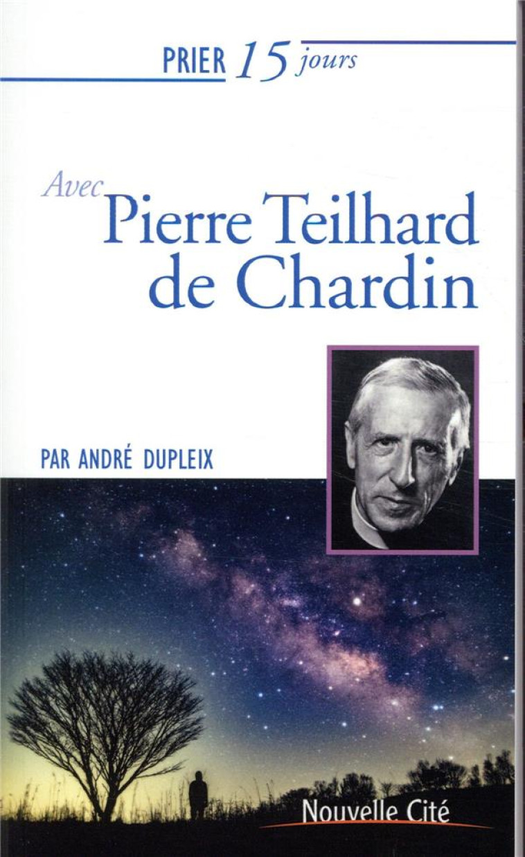 PRIER 15 JOURS AVEC PIERRE TEILHARD DE CHARDIN - DUPLEIX ANDRE - NOUVELLE CITE