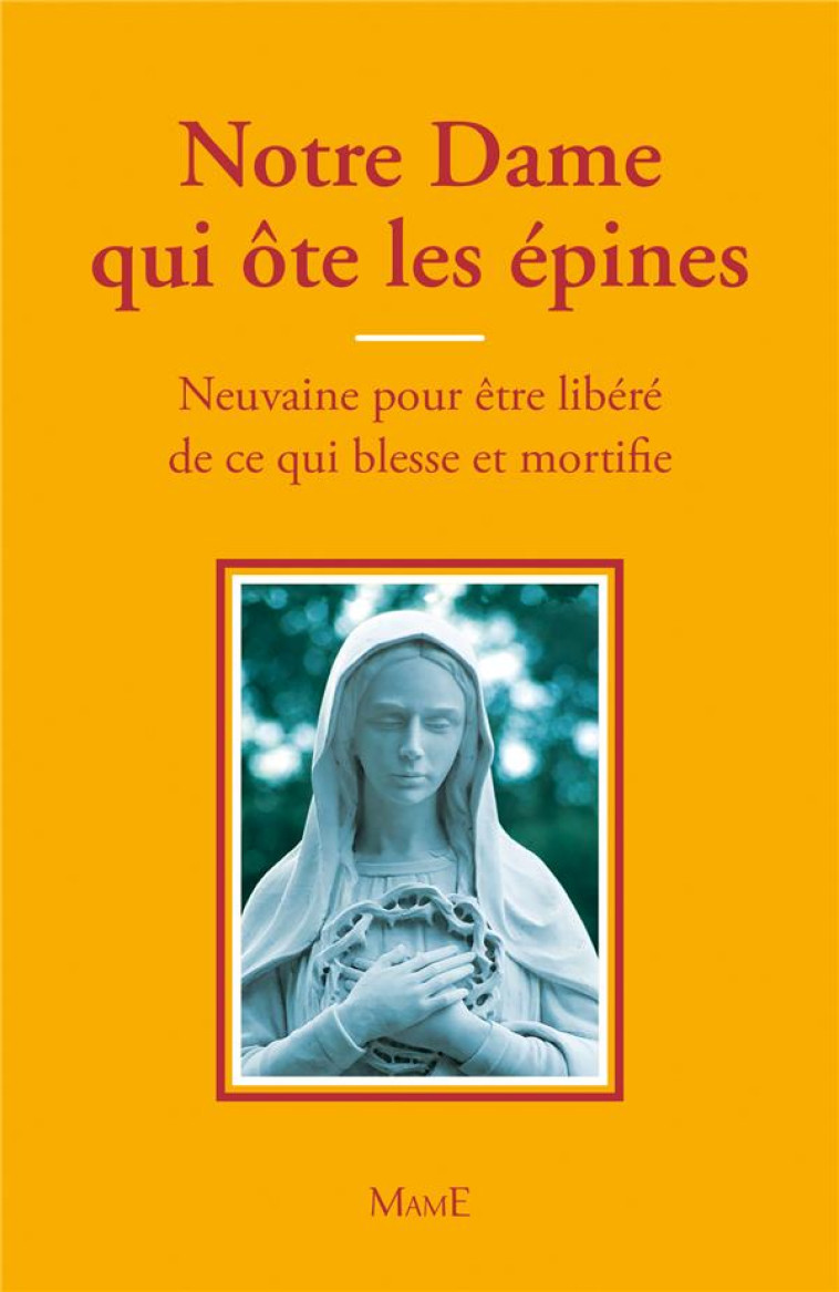 NOTRE-DAME QUI OTE LES EPINES - NEUVAINE POUR ETRE LIBERE DE CE QUI BLESSE ET MORTIFIE - BERNARD-MARIE FRERE - Mame