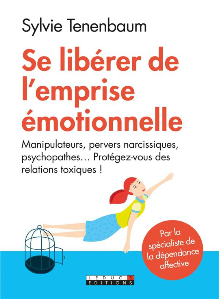 SE LIBERER DE L-EMPRISE EMOTIONNELLE - MANIPULATEURS, PERVERS NARCISSIQUES, PSYCHOPATHES... PROTEGEZ - TENENBAUM SYLVIE - Leduc.s éditions