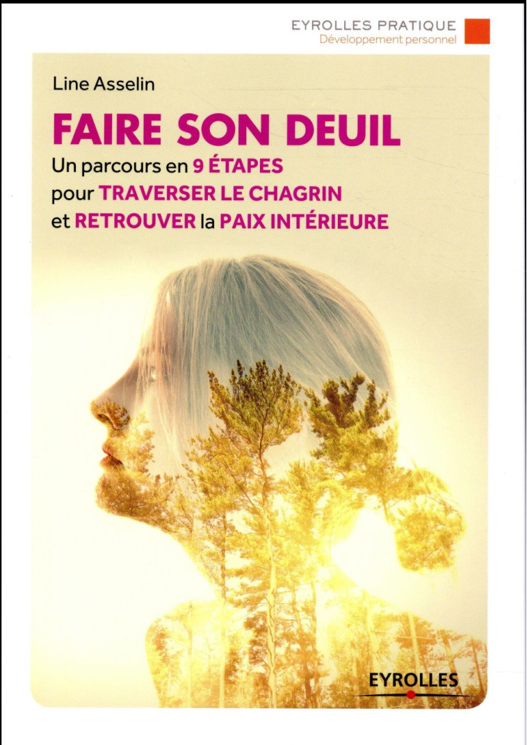 FAIRE SON DEUIL - UN PARCOURS EN 9 ETAPES POUR TRAVERSER LE CHAGRIN ET RETROUVER LA PAIX INTERIEURE - ASSELIN LINE - Eyrolles