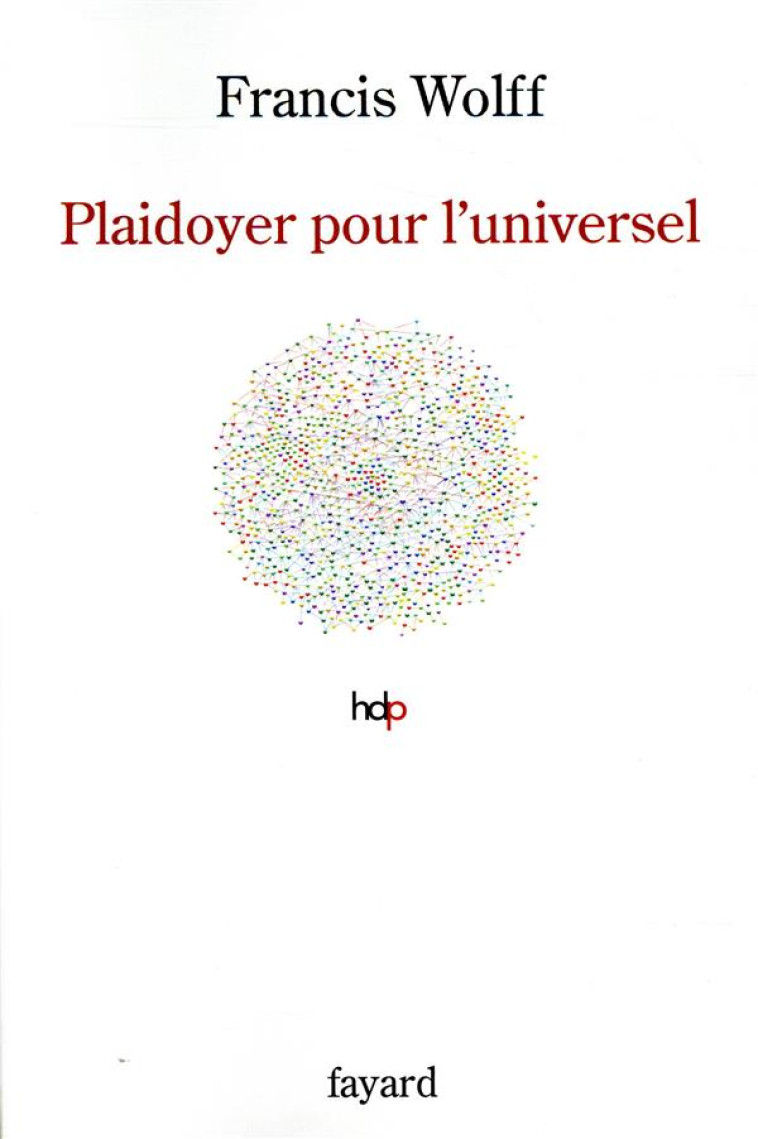 PLAIDOYER POUR L-UNIVERSEL - WOLFF FRANCIS - FAYARD