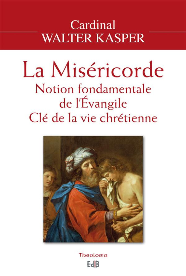 LA MISERICORDE - NOTION FONDAMENTALE DE L-EVANGILE - CLE DE LA VIE CHRETIENNE - KASPER WALTER - Ed. des Béatitudes