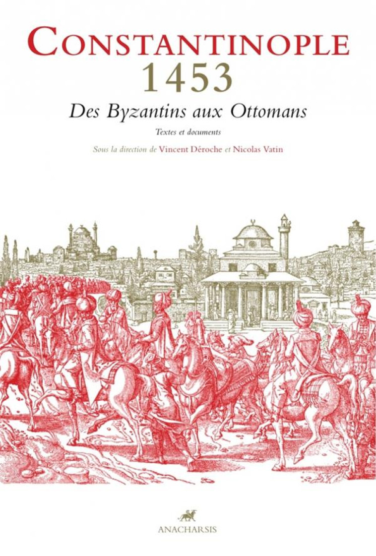 CONSTANTINOPLE 1453 - DES BYZANTINS AUX OTTOMANS - DEROCHE/VATIN - Anacharsis