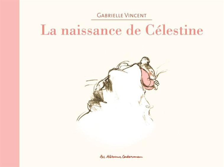 ERNEST ET CELESTINE - LA NAISSANCE DE CELESTINE - EDITION CARTONNEE DOS TOILE - VINCENT - CASTERMAN