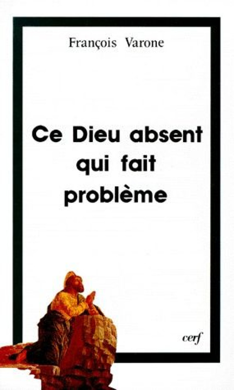 CE DIEU ABSENT QUI FAIT PROBLEME - VARONE FRANCOIS - CERF