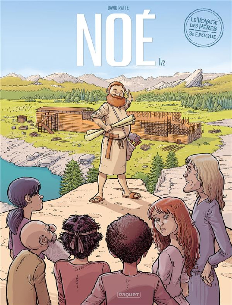 LE VOYAGE DES PERES - 3E EPOQUE TOME 1 : NOE - RATTE, DAVID - PAQUET