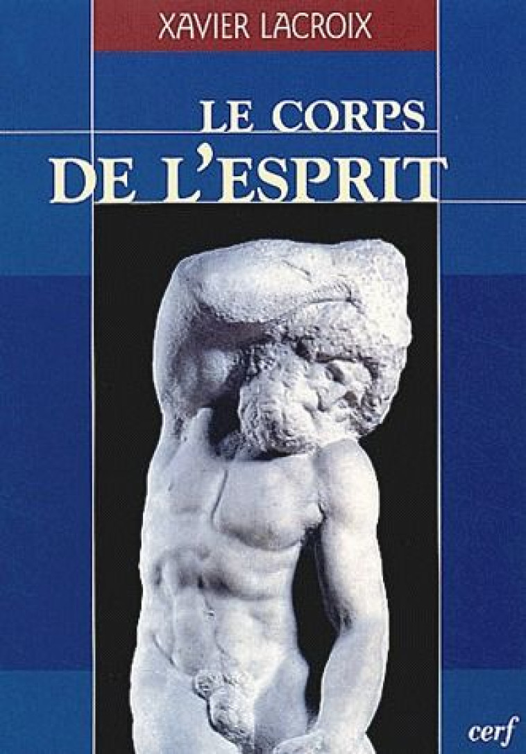 LE CORPS DE L-ESPRIT - LACROIX XAVIER - CERF