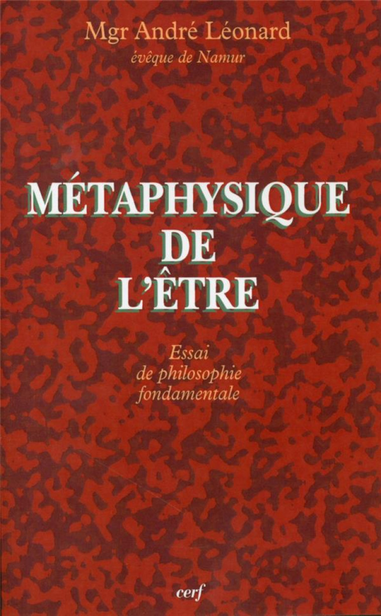 METAPHYSIQUE DE L-ETRE - LEONARD ANDRE - CERF