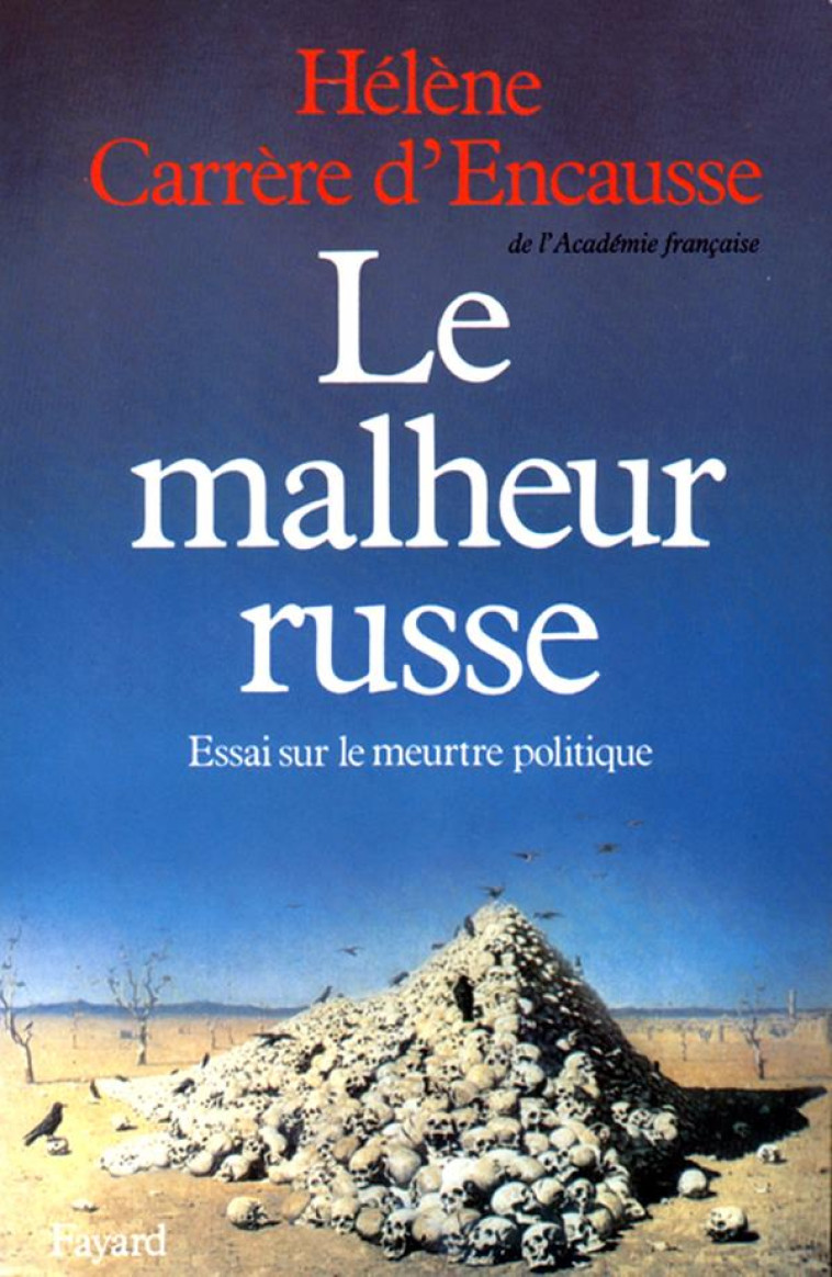 LE MALHEUR RUSSE - ESSAI SUR LE MEURTRE POLITIQUE - CARRERE D-ENCAUSSE H - FAYARD