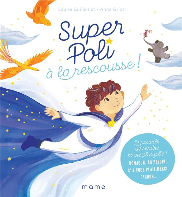 SUPER POLI A LA RESCOUSSE ! LE POUVOIR DE RENDRE LA VIE PLUS JOLIE ! BONJOUR, AU REVOIR, S IL VOUS P - GUILLEMOT/GRIOT - MAME