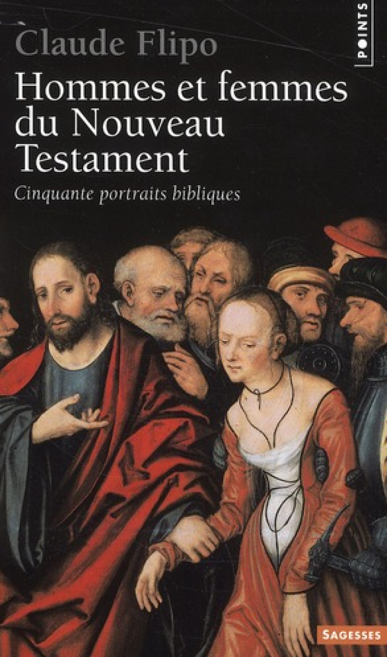 SAGESSES CHRETIENNES - HOMMES ET FEMMES DU NOUVEAU TESTAMENT - CINQUANTE PORTRAITS BIBLIQUES - FLIPO CLAUDE - POINTS