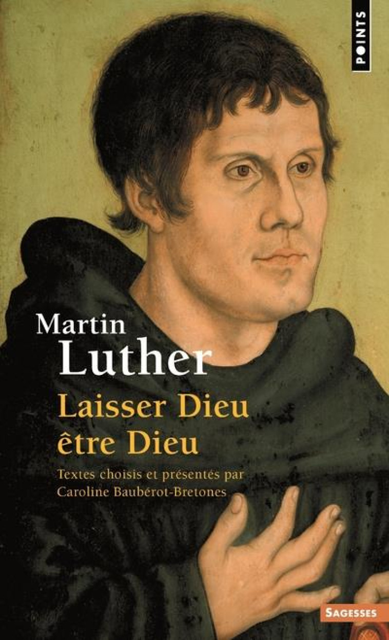 SAGESSES CHRETIENNES - MARTIN LUTHER - LAISSER DIEU ETRE DIEU - LUTHER - Points