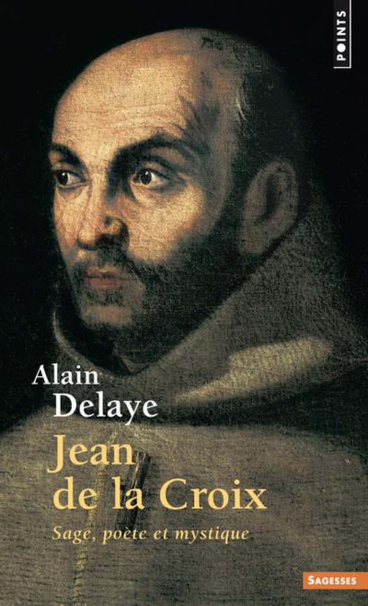 SAGESSES CHRETIENNES - JEAN DE LA CROIX - SAGE, POETE ET MYSTIQUE - DELAYE ALAIN - Points