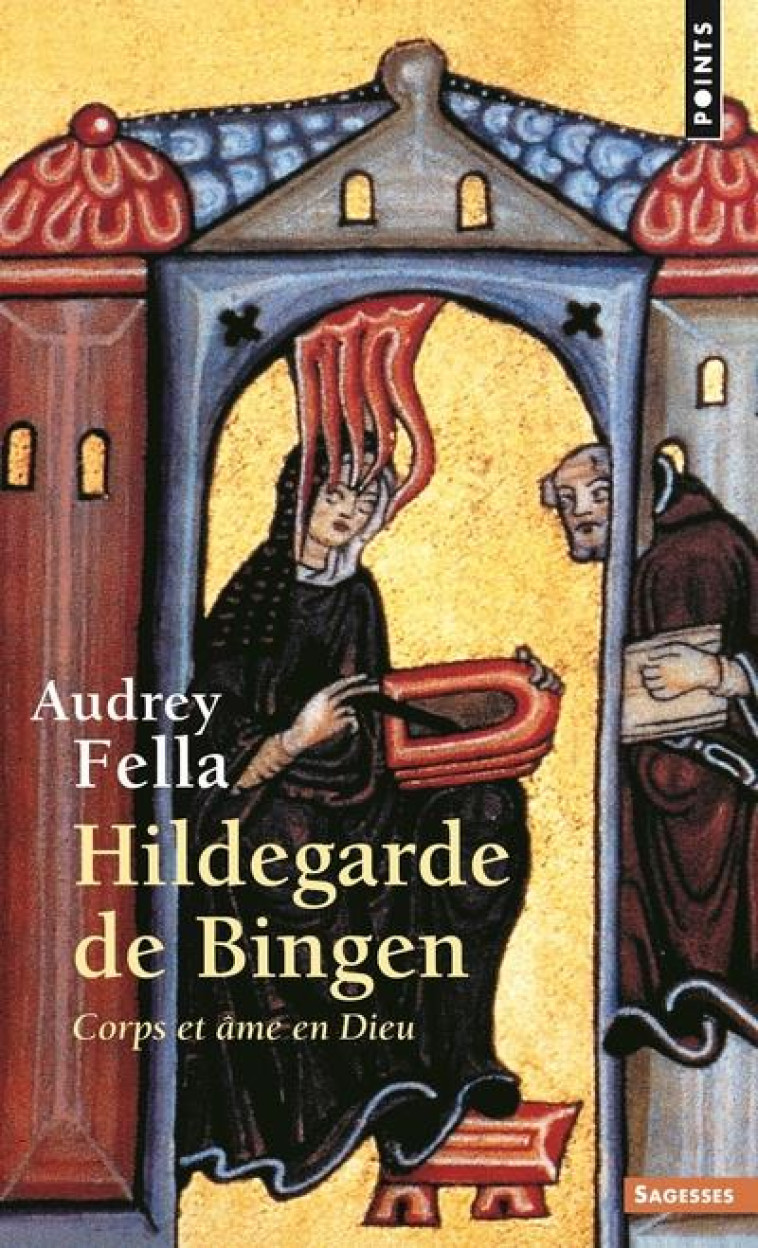 SAGESSES CHRETIENNES - HILDEGARDE DE BINGEN - CORPS ET AME EN DIEU - FELLA AUDREY - Points