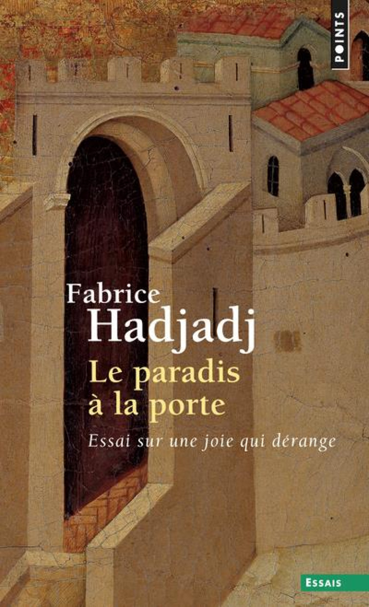 LE PARADIS A LA PORTE - ESSAI SUR UNE JOIE QUI DERANGE - HADJADJ FABRICE - Points