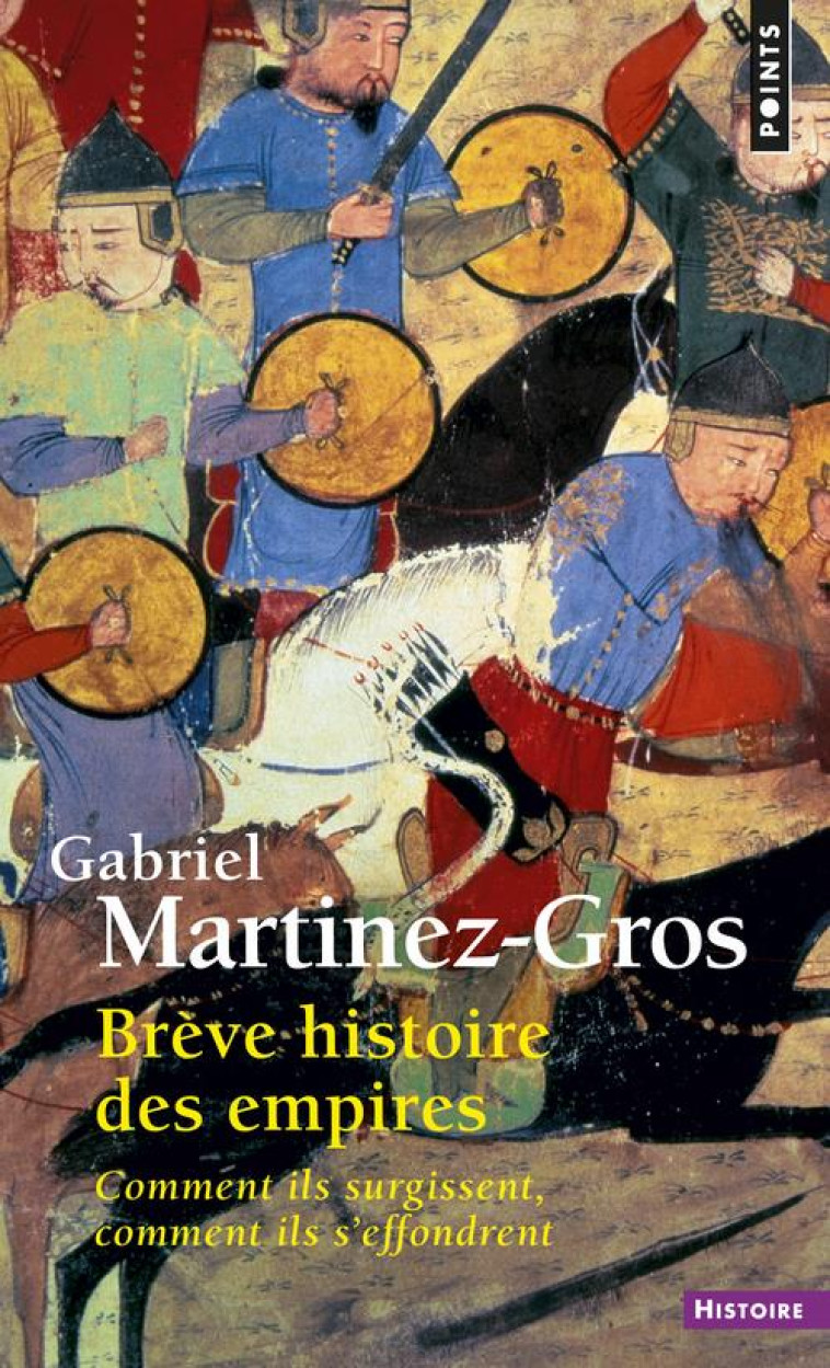 BREVE HISTOIRE DES EMPIRES - COMMENT ILS SURGISSENT, COMMENT ILS S-EFFONDRENT - MARTINEZ-GROS G. - Points