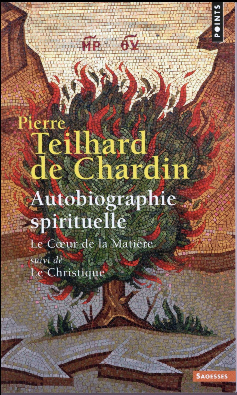 SAGESSES CHRETIENNES - AUTOBIOGRAPHIE SPIRITUELLE - LE COEUR DE LA MATIERE SUIVI DE LE CHRISTIQUE - TEILHARD DE CHARDIN - Points