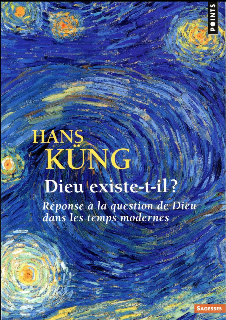 SAGESSES CHRETIENNES - DIEU EXISTE-T-IL ? - REPONSE A LA QUESTION DE DIEU DANS LES TEMPS MODERNES - KUNG HANS - Points