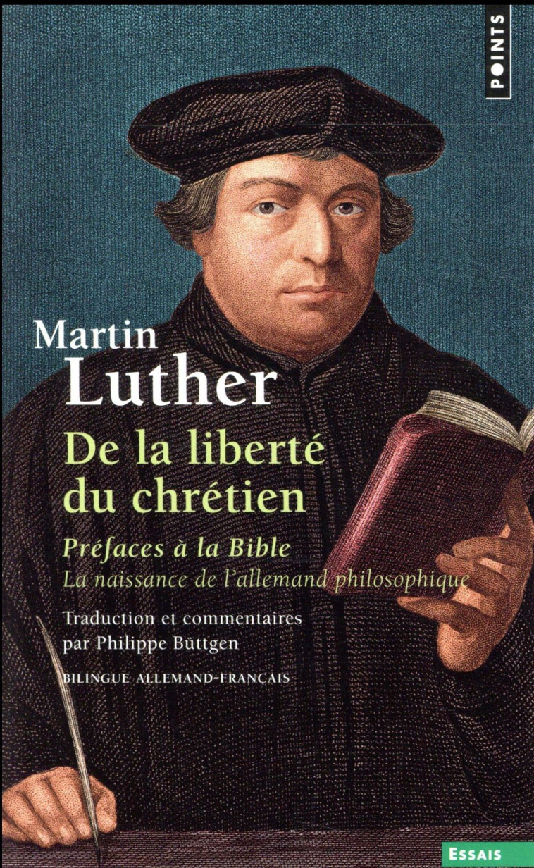 DE LA LIBERTE DU CHRETIEN - PREFACES A LA BIBLE. LA NAISSANCE DE L-ALLEMAND PHILOSOPHIQUE - LUTHER MARTIN - Points