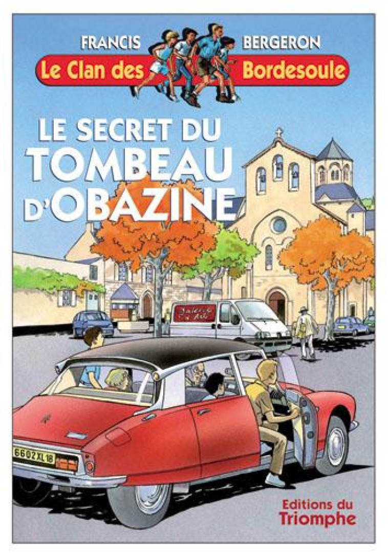 LE CLAN DES BORDESOULE - LE SECRET DU TOMBEAU D-OBAZINE, TOME 14 - BERGERON FRANCIS - TRIOMPHE