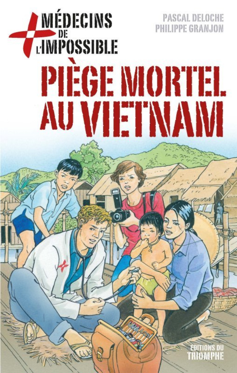 MEDECINS DE L-IMPOSSIBLE - PIEGE MORTEL AU VIETNAM, TOME 1 - Pascal Deloche - TRIOMPHE