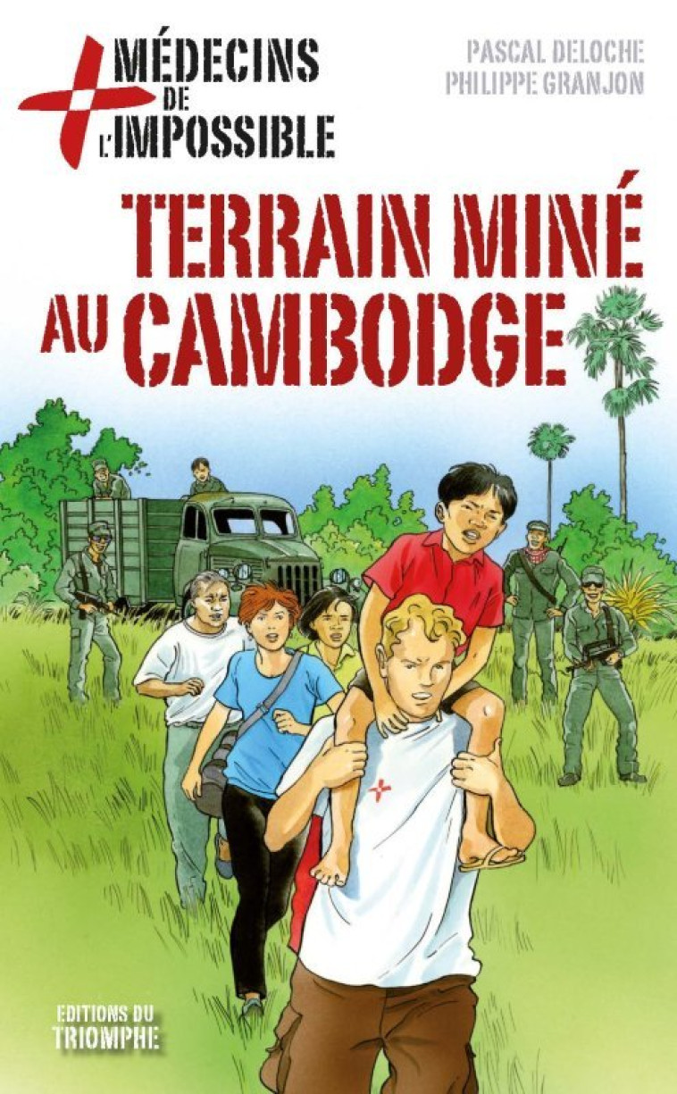 MEDECINS DE L-IMPOSSIBLE - TERRAIN MINE AU CAMBODGE, TOME 5 - Pascal Deloche - TRIOMPHE