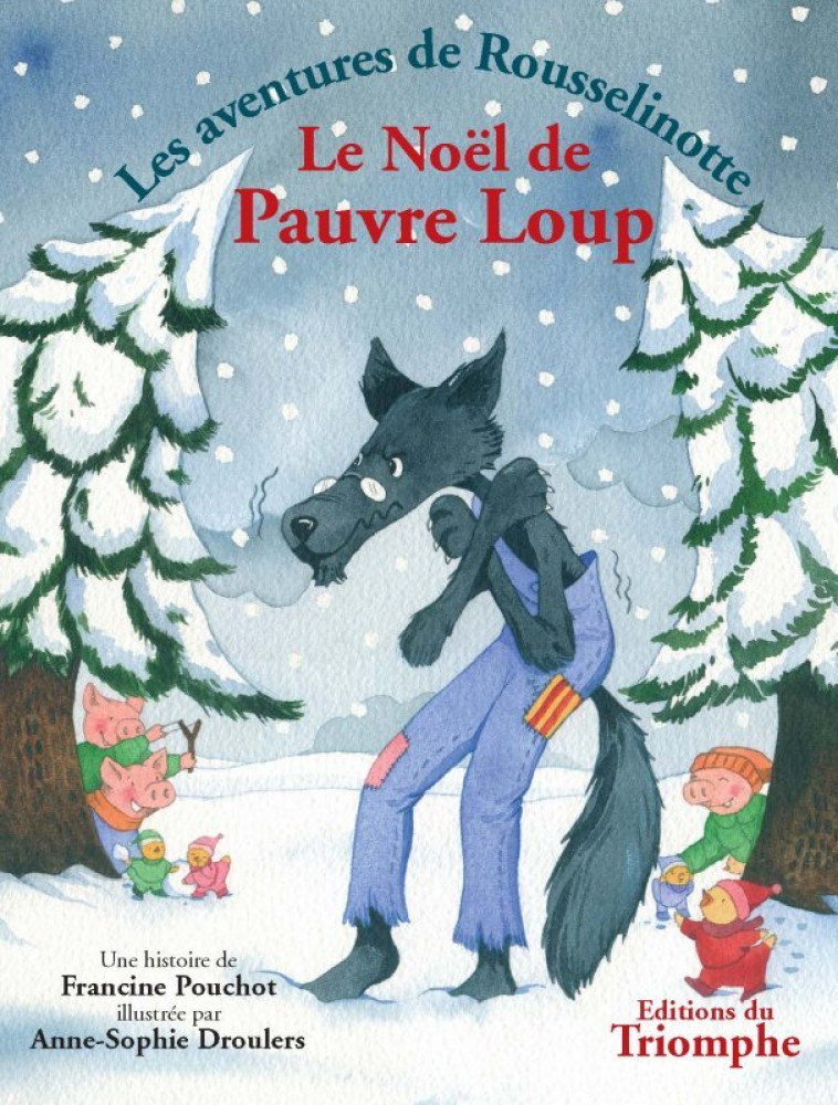 LES AVENTURES DE ROUSSELINOTTE - LE NOEL DE PAUVRE LOUP, TOME 3 - Francine Pouchot - TRIOMPHE