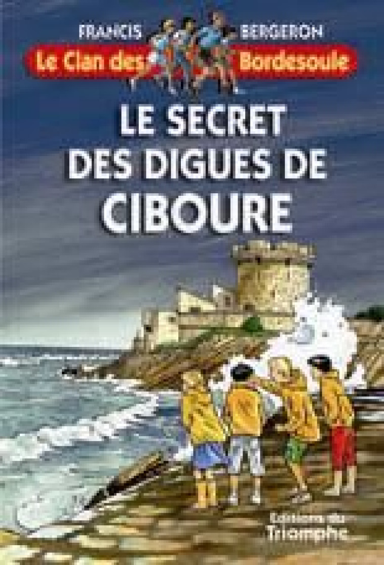 LE CLAN DES BORDESOULE - LE SECRET DES DIGUES DE CIBOURE, TOME 26 - BERGERON FRANCIS - TRIOMPHE